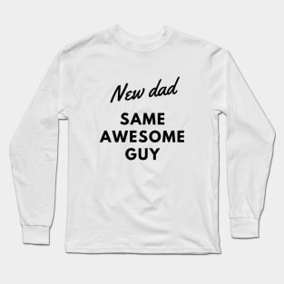 NEW DAD SAME AWESOME GUY Long Sleeve T-Shirt